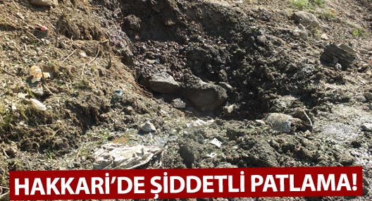 Hakkari'de şiddetli patlama