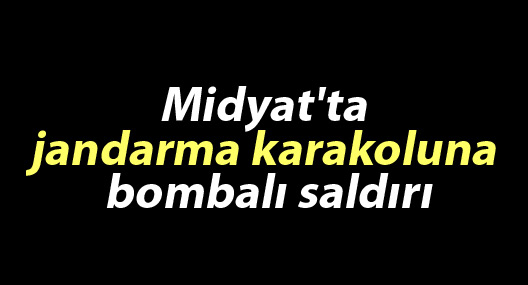 Midyat'ta jandarma karakoluna bombalı saldırı