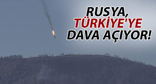 Rusya, Türkiye'ye dava açıyor!