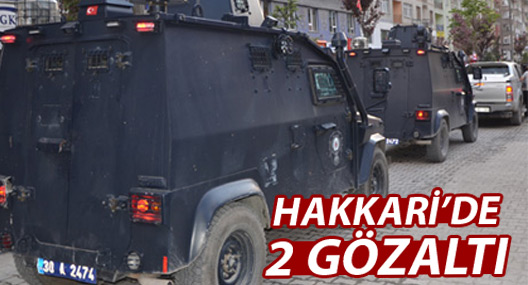 Hakkari'de iki kişi gözaltına alındı