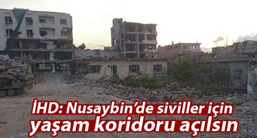 İHD: Nusaybin’de siviller için yaşam koridoru açılsın