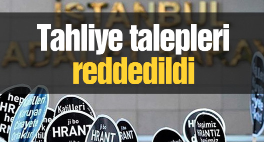 Dink davasında tahliye talepleri reddedildi
