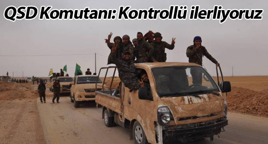 QSD Komutanı Dêrik: Kontrollü ilerliyoruz
