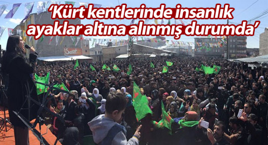 Yüksekdağ: Kürt kentlerinde insanlık ayaklar altına alınmış durumda
