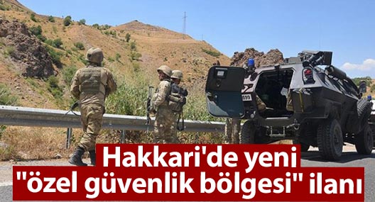 Hakkari'de yeni "özel güvenlik bölgesi" ilanı
