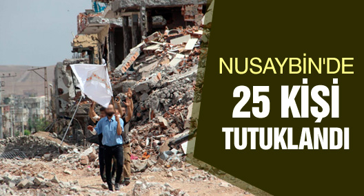 Nusaybin'de tahliye edilen 25 sivil tutuklandı