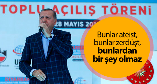 Erdoğan: Bunlar ateist, bunlar zerdüşt, bunlardan bir şey olmaz