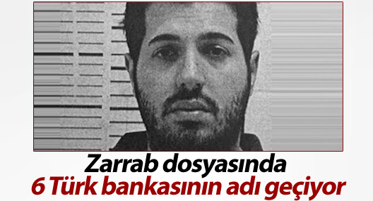 Reza Zarrab dosyasında 6 Türk bankasının adı geçiyor