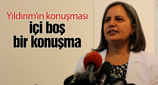 Kışanak: Yıldırım’ın konuşması içi boş bir konuşma