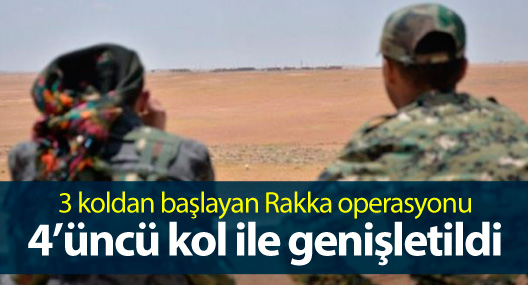 Rakka operasyonu 4’üncü kol ile genişletildi