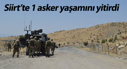 Siirt’te 1 asker yaşamını yitirdi