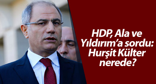 HDP, Ala ve Yıldırım’a sordu: Hurşit Külter nerede?