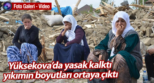 Yüksekova'da yasak kalktı yıkımın boyutları ortaya çıktı