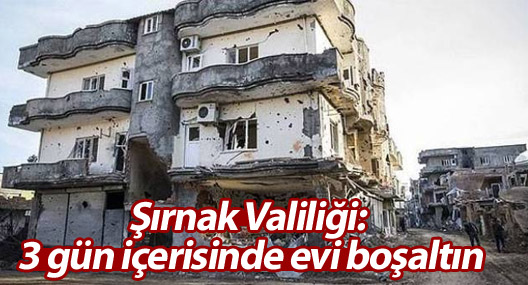 Şırnak Valiliği: 3 gün içerisinde evi boşaltın