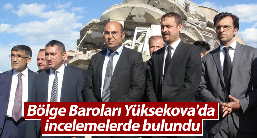 Bölge Baroları Yüksekova'da incelemelerde bulundu