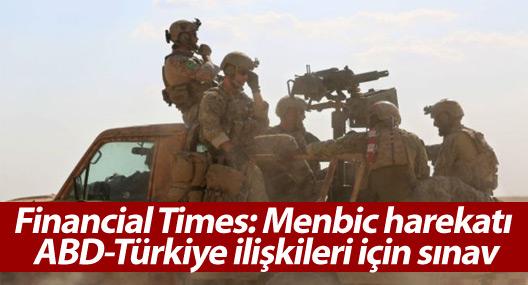 Financial Times: Menbic harekatı ABD-Türkiye ilişkileri için sınav