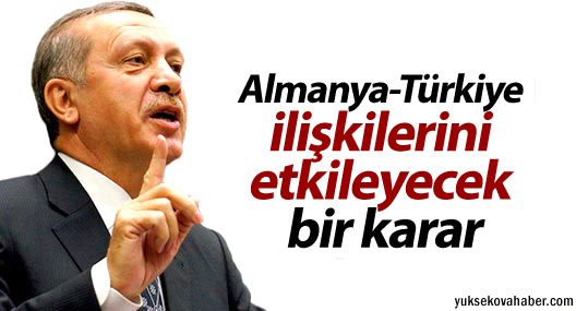 Erdoğan: Almanya-Türkiye ilişkilerini etkileyecek bir karar