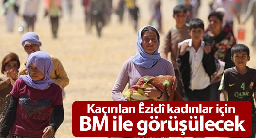 Kaçırılan Êzidî kadınlar için BM ile görüşülecek