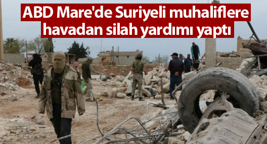 ABD Mare'de Suriyeli muhaliflere havadan silah yardımı yaptı