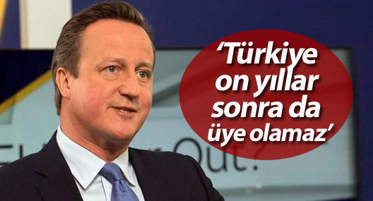 Cameron: Türkiye on yıllar sonra da üye olamaz