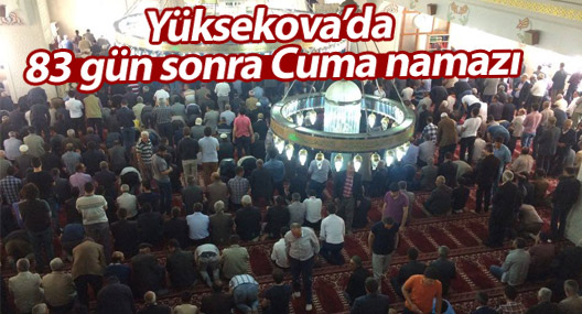 Yüksekova'da 83 gün sonra vatandaşlar Cuma namazı kıldı