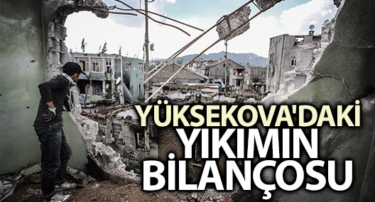 İşte Yüksekova'daki yıkımın bilançosu