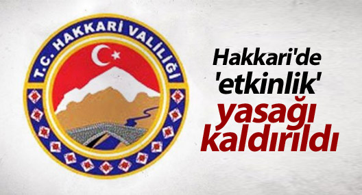Hakkari'de 'etkinlik' yasağı kaldırıldı