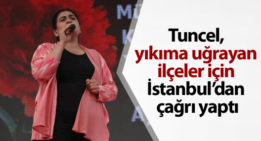 Tuncel, yıkıma uğrayan ilçeler için İstanbul’dan çağrı yaptı