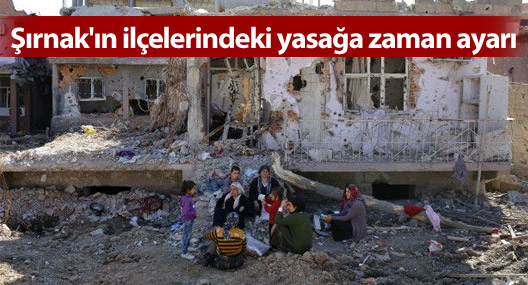 Şırnak'ın ilçelerindeki yasağa zaman ayarı