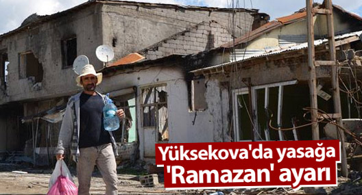 Yüksekova'da yasağa 'Ramazan' ayarı
