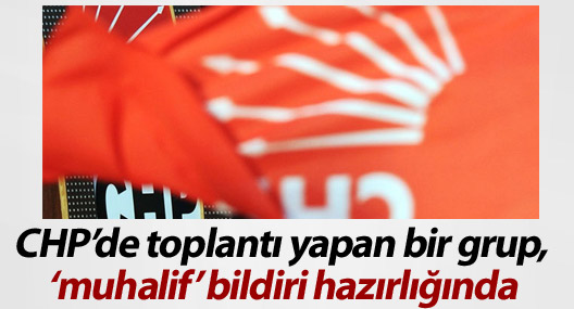 CHP’de toplantı yapan bir grup ‘muhalif’ bildiri hazırlığında