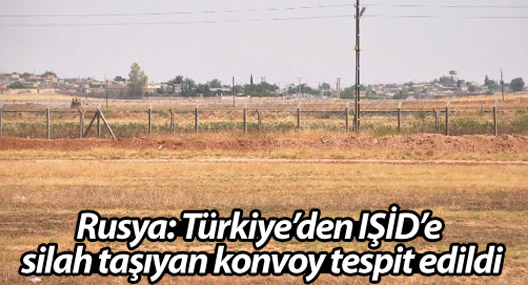 Rusya: Türkiye’den IŞİD’e silah taşıyan konvoy tespit edildi
