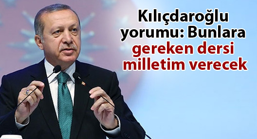 Kılıçdaroğlu yorumu: Bunlara gereken dersi milletim verecek