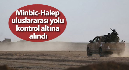 Minbic-Halep uluslararası yolu kontrol altına alındı