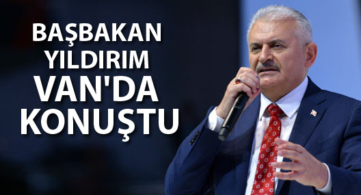 Başbakan Yıldırım Van'da konuştu