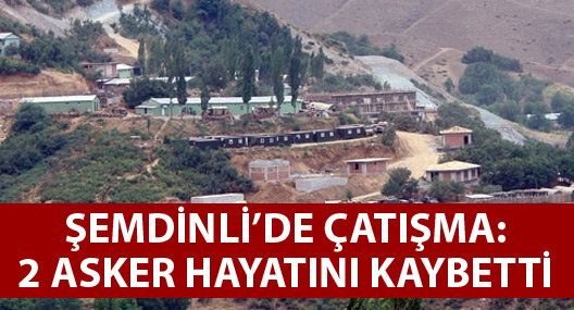 Şemdinli'de tabura saldırı: 2 asker hayatını kaybetti, 4 yaralı