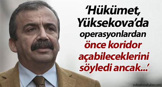 ‘Hükümet, Yüksekova’da operasyonlardan önce koridor açmayı kabul etti ancak...’