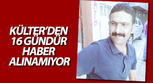 Hurşit Külter’den 16 gündür haber alınamıyor