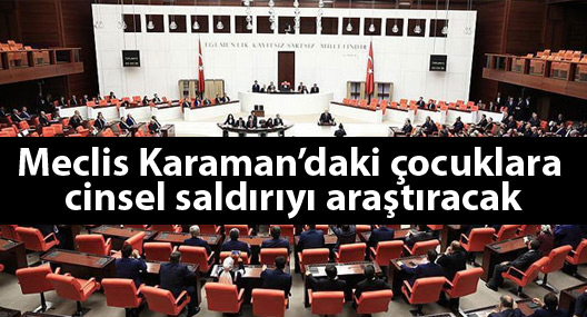 Meclis Karaman’daki çocuklara cinsel saldırıyı araştıracak