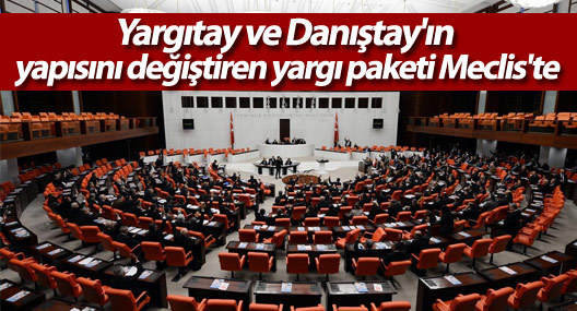 Yargıtay ve Danıştay'ın yapısını değiştiren yargı paketi Meclis'te