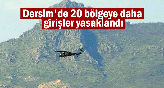 Dersim'de 20 bölgeye daha girişler yasaklandı