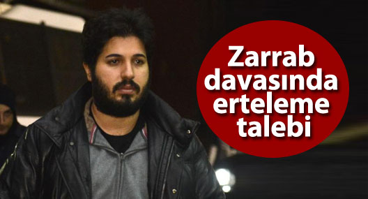 Zarrab davasında erteleme talebi