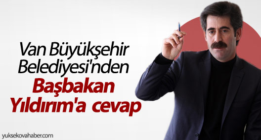 Van Büyükşehir Belediyesi'nden Başbakan Yıldırım'a cevap