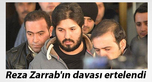 Reza Zarrab'ın davası 20 Haziran’a ertelendi