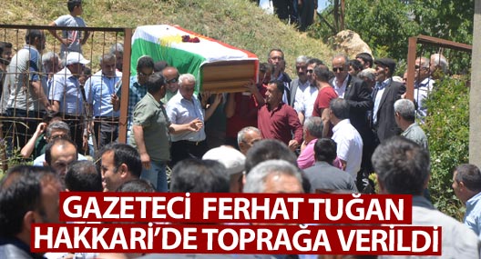 Gazeteci Tuğan Hakkari’de toprağa verildi