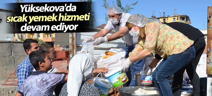 Yüksekova'da sıcak yemek hizmeti devam ediyor