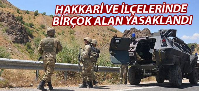 Hakkari ve ilçelerinde birçok alan yasaklandı