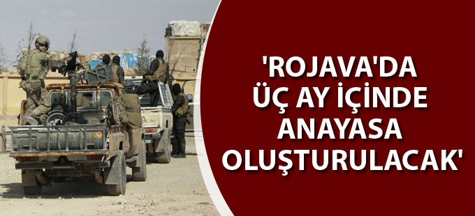 'Rojava'da üç ay içinde anayasa oluşturulacak'