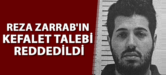 Reza Zarrab'ın kefalet talebi reddedildi