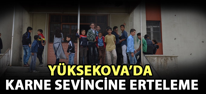 Yüksekova’da karne sevincine erteleme
